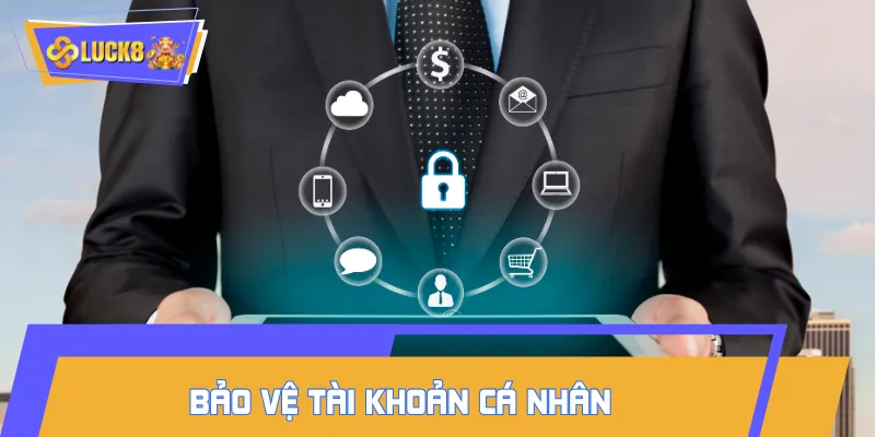 Tôn trọng và bảo vệ quyền riêng tư LUCK8 