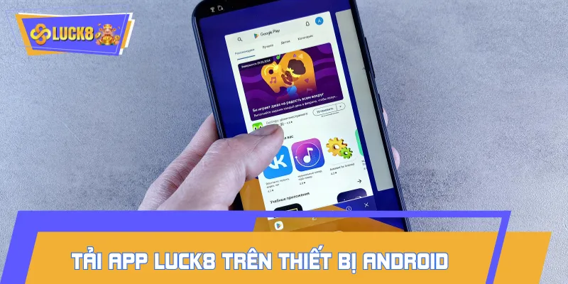 Quy trình tải app LUCK8 cho máy Android với 4 bước
